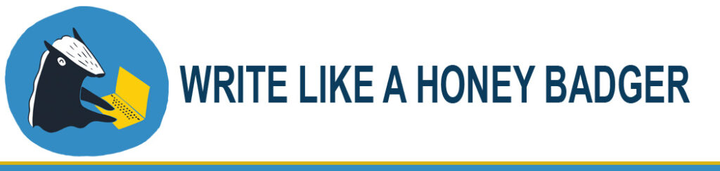 A cartoon honey badger typing on a gold laptop against a Prussian blue circle. The text reads "Write Like a Honey Badger"